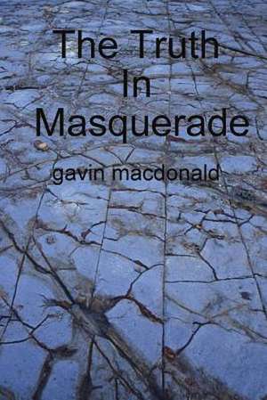 The Truth in Masquerade de Gavin MacDonald