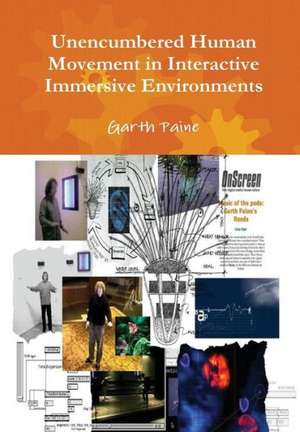 Unencumbered Human Movement in Interactive Immersive Environments de Garth Paine