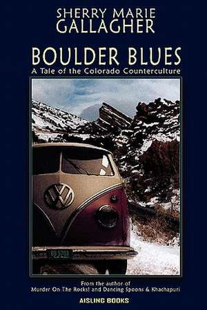 Boulder Blues: A Tale of the Colorado Counterculture de Sherry Marie Gallagher