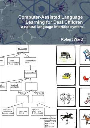 Computer-Assisted Language Learning for Deaf Children: A Natural Language Interface System de Robert Ward