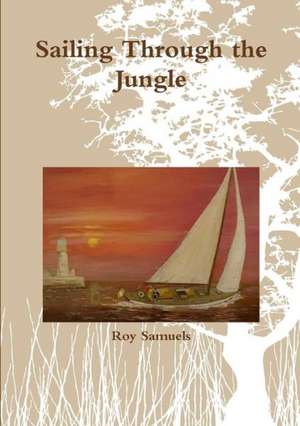 Sailing Through the Jungle de Roy Samuels