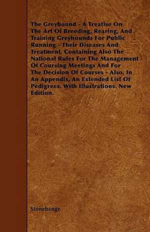 The Greyhound - A Treatise on the Art of Breeding, Rearing, and Training Greyhounds for Public Running - Their Diseases and Treatment. Containing Also: Pop-Up Animals de Stonehenge