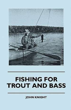 Fishing For Trout And Bass de John Knight