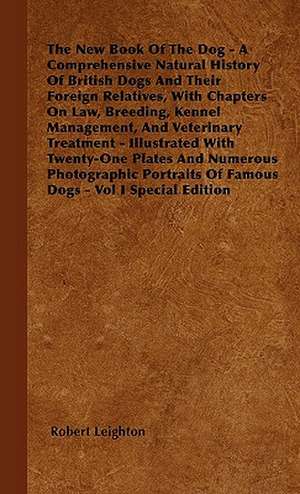 The New Book Of The Dog - A Comprehensive Natural History Of British Dogs And Their Foreign Relatives, With Chapters On Law, Breeding, Kennel Management, And Veterinary Treatment - Illustrated With Twenty-One Plates And Numerous Photographic Portraits Of de Robert Leighton