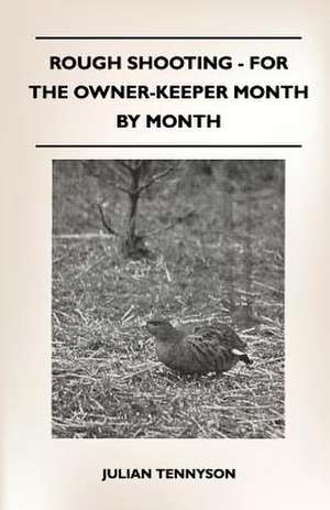 Rough Shooting - For The Owner-Keeper Month By Month de Julian Tennyson