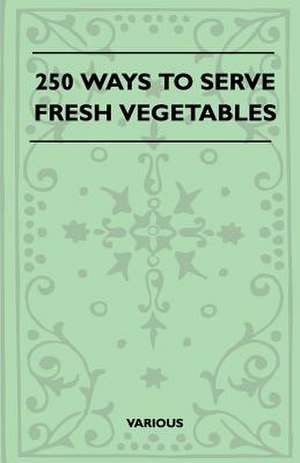 250 Ways to Serve Fresh Vegetables de Various