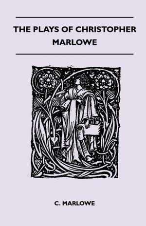 The Plays Of Christopher Marlowe de C. Marlowe