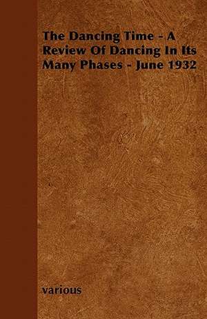 The Dancing Time - A Review of Dancing in Its Many Phases - June 1932 de Various