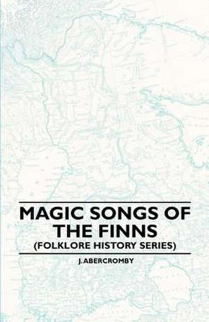 Magic Songs of the Finns (Folklore History Series) de Anon