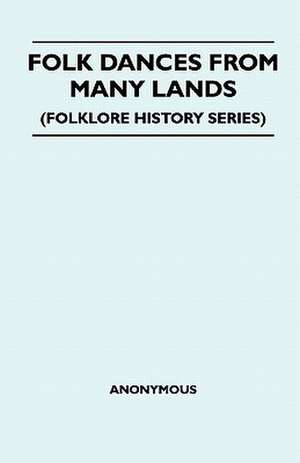 Folk Dances From Many Lands (Folklore History Series) de Anon