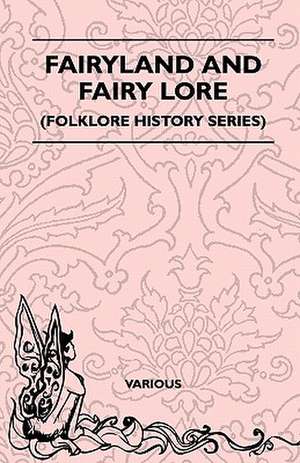 Fairyland and Fairy Lore (Folklore History Series) de Various