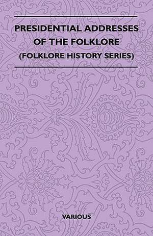 Presidential Addresses of the Folklore (Folklore History Series) de Various