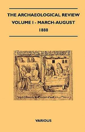 The Archaeological Review - Volume I - March-August 1888 de Various