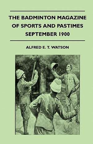 The Badminton Magazine Of Sports And Pastimes - September 1900 - Containing Chapters On de Alfred E. T. Watson