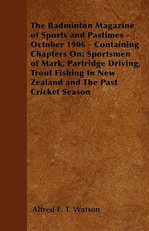 The Badminton Magazine of Sports and Pastimes - October 1906 - Containing Chapters On de Alfred E. T. Watson