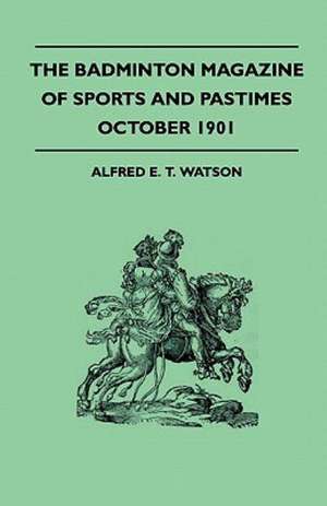 The Badminton Magazine Of Sports And Pastimes - October 1901 - Containing Chapters On de Alfred E. T. Watson