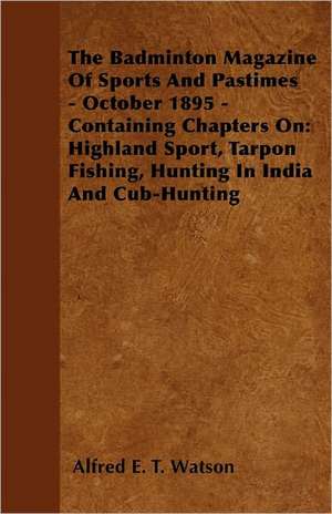 The Badminton Magazine of Sports and Pastimes - October 1895 - Containing Chapters on de Alfred E. T. Watson