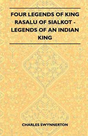 Four Legends Of King Rasalu Of Sialkot - Legends Of An Indian King (Folklore History Series) de Charles Swynnerton