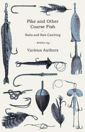 Pike and Other Coarse Fish - Baits and Bait-Catching de H. Cholmondeley-Pennell