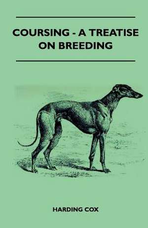 Coursing - A Treatise On Breeding de Harding Cox