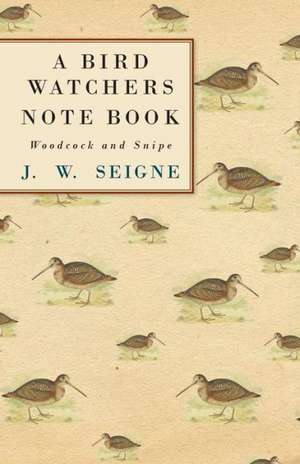 A Bird Watchers Note Book - Woodcock and Snipe de J. W. Seigne