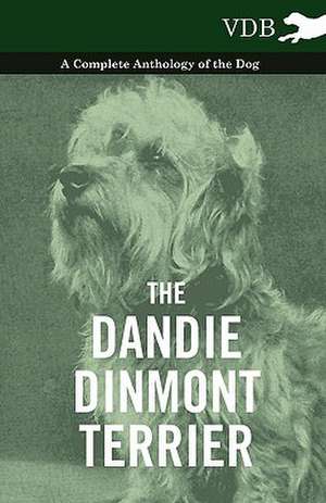 The Dandie Dinmont Terrier - A Complete Anthology of the Dog - de various