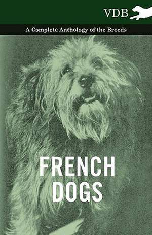 French Dogs - A Complete Anthology of the Breeds de various