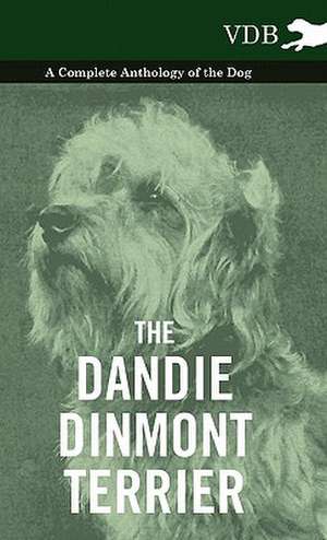 The Dandie Dinmont Terrier - A Complete Anthology of the Dog - de various