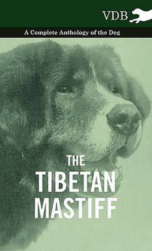 The Tibetan Mastiff - A Complete Anthology of the Dog de various