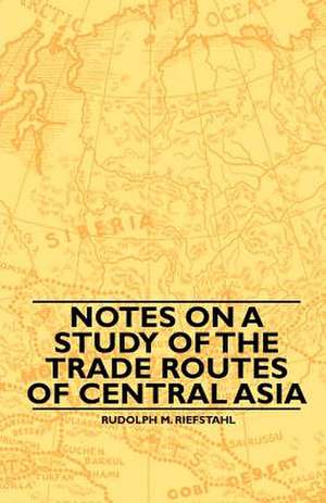 Notes On A Study Of The Trade Routes Of Central Asia de Rudolph M. Riefstahl