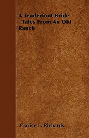 A Tenderfoot Bride - Tales From An Old Ranch de Clarice E. Richards