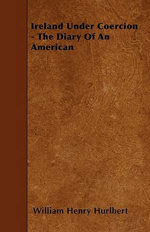 Ireland Under Coercion - The Diary Of An American de William Henry Hurlbert