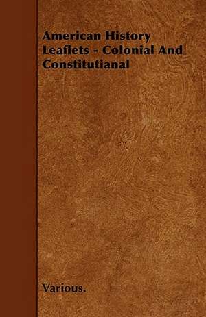 American History Leaflets - Colonial and Constitutianal de various