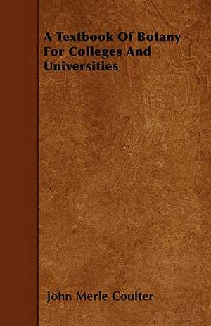 A Textbook Of Botany For Colleges And Universities de John Merle Coulter