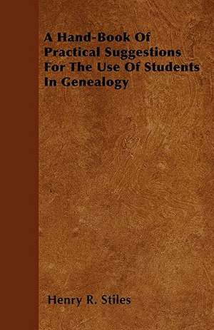 A Hand-Book Of Practical Suggestions For The Use Of Students In Genealogy de Henry R. Stiles