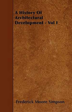 A History Of Architectural Development - Vol I de Frederick Moore Simpson