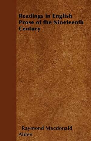 Readings in English Prose of the Nineteenth Century de Raymond MacDonald Alden