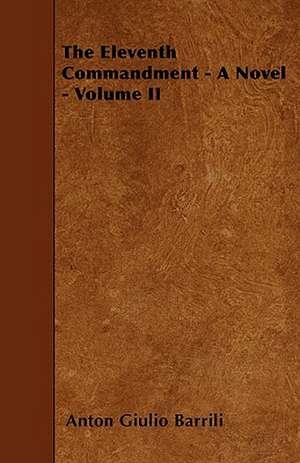 The Eleventh Commandment - A Novel - Volume II de Anton Giulio Barrili