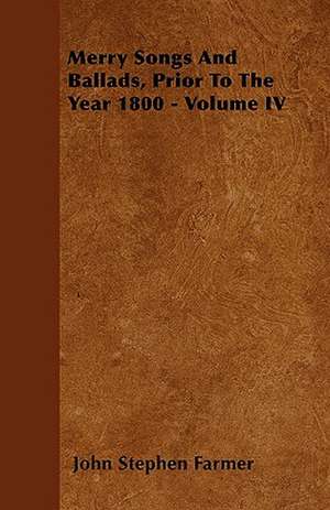 Merry Songs And Ballads, Prior To The Year 1800 - Volume I de John Stephen Farmer