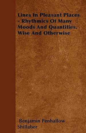 Lines In Pleasant Places - Rhythmics Of Many Moods And Quantities. Wise And Otherwise de Benjamin Penhallow Shillaber