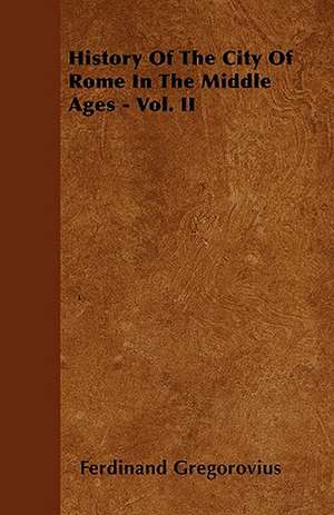 History Of The City Of Rome In The Middle Ages - Vol. VII - Part II (1497-1503) de Ferdinand Gregorovius