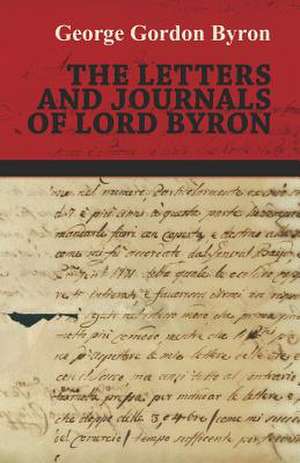 The Letters and Journals of Lord Byron de George Gordon Byron