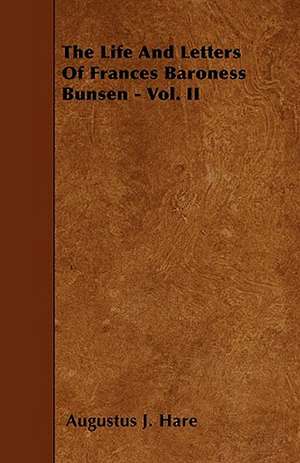 The Life and Letters of Frances Baroness Bunsen - Vol. II de Augustus John Cuthbert Hare