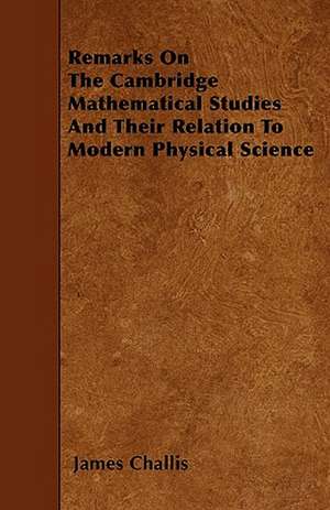 Remarks On The Cambridge Mathematical Studies And Their Relation To Modern Physical Science de James Challis