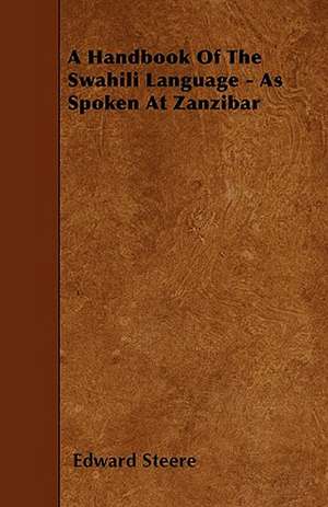 A Handbook Of The Swahili Language - As Spoken At Zanzibar de Edward Steere