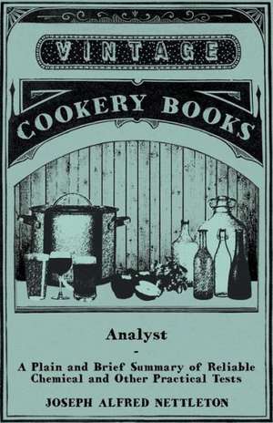 Analyst - A Plain and Brief Summary of Reliable Chemical and Other Practical Tests - Which are Applicable to All Brewing Waters and Materials to Worts and to Beer and Which can be Performed Readily by Every Brewer de Joseph Alfred Nettleton