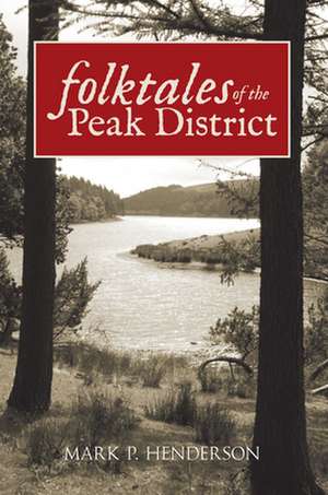 Folktales of the Peak District de Mark P. Henderson