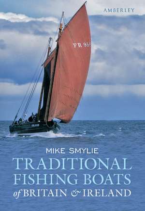 Traditional Fishing Boats of Britain & Ireland de Mike Smylie