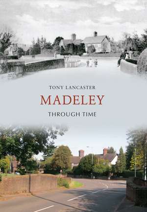 Madeley Through Time de Tony Lancaster