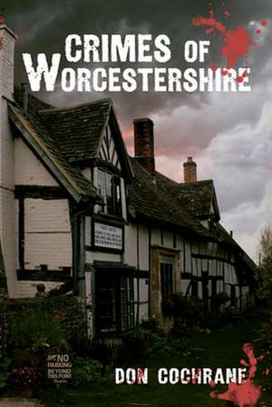 Crimes of Worcestershire de Don Cochrane